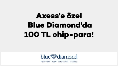 Axess'e özel Blue Diamond'da 100 TL chip-para!