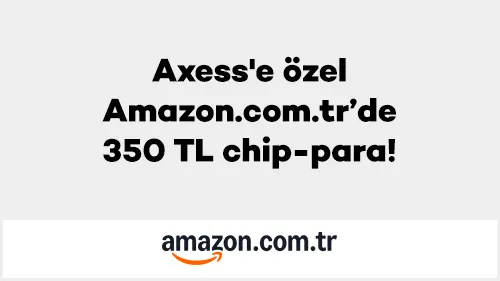 Amazon.com.tr'de Axess'e Özel: 350 TL Chip-Para Kazanma Fırsatı! 