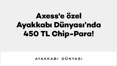 Axess'e özel Ayakkabı Dünyası’nda 450 TL Chip-Para!