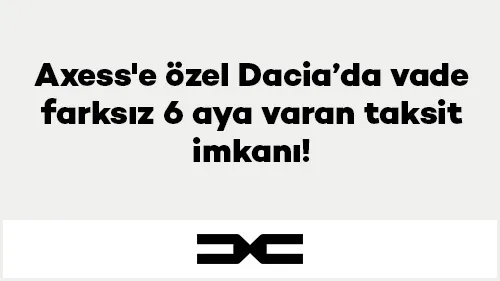 Dacia Servis ve Yedek Parçada Axess İle Vade Farksız Taksit İmkanı! 