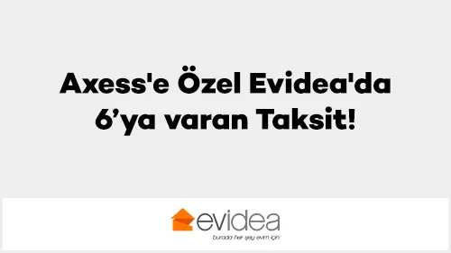 Axess ile Evidea'da 6 Taksite Varan İndirim!