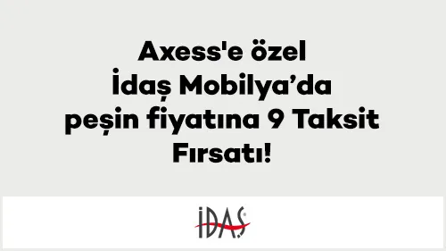 Axess'e özel İdaş Mobilya’da peşin fiyatına 9 Taksit Fırsatı!