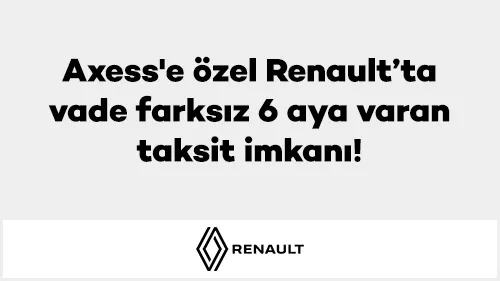 Axess'e Özel: Renault Servis ve Yedek Parçada Vade Farksız Taksit İmkanı! ️