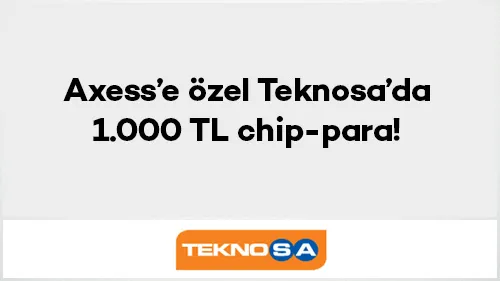 Axess ile Teknosa'da Chip Para Kampanyası!