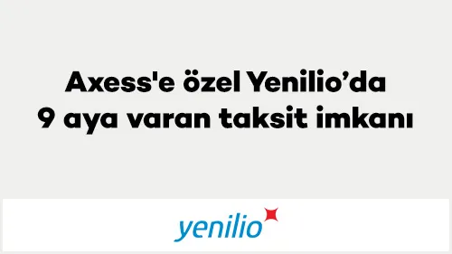 Axess ile Yenilio'da Taksit İmkanı!