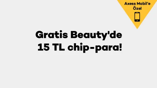 Axess Mobil'e özel Gratis Beauty'de 15 TL chip-para! Axess Mobil'e özel Gratis Beauty'de 15 TL chip-para!