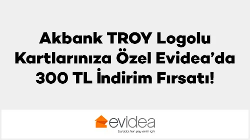 Axess ile Evidea'da Kaçırılmayacak Fırsat! TROY Kartlarına Özel 300 TL İndirim