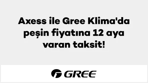 Axess Gree Klima Kampanyası: Peşin Fiyatına 12 Ay!
