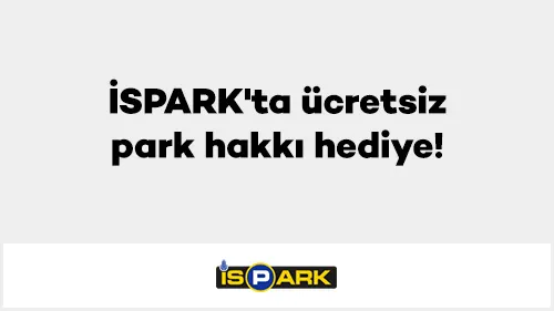 Axess ile İSPARK'ta ücretsiz park hakkı hediye!