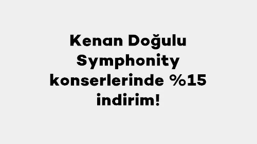 Axess ile Kenan Doğulu Symphonity konserlerinde %15 indirim!