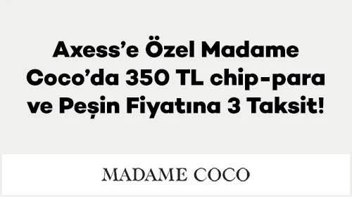 Axess ile Madame Coco'da 350 TL chip-para!