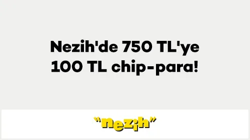 Axess Nezih Kampanyası: 750 TL'ye 100 TL Chip-Para!