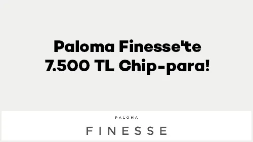 Axess ve Paloma Finesse'te Büyük Kaçamaklar: 100.000 TL ve Üzeri İlk Harcamaya 7.500 TL Chip-Para Fırsatı!