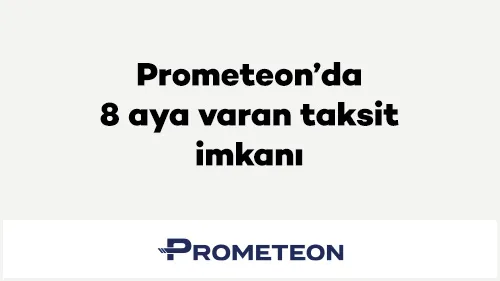 Axess ile Prometeon'da Büyük Taksit İmkanı! Akbank Kredi Kartlarında 8 Aya Varan Vade Farksız Taksit