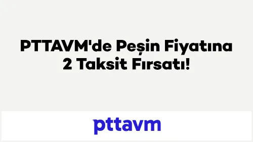 Axess ile PTTAVM'de Peşin Fiyatına 2 Taksit
