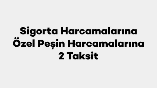 Axess ile Sigorta Harcamalarınıza Özel Peşin Harcamalarınıza 2 Taksit