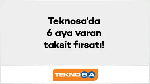 Axess ile Teknosa'da 6 aya varan taksit fırsatı!