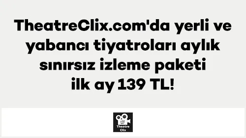 Axess ile TheatreClix.com'da yerli ve yabancı tiyatroları aylık sınırsız izleme paketi ilk ay 139 TL!
