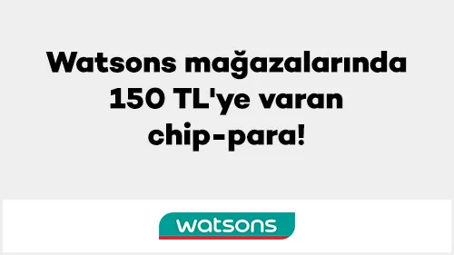 Axess ile Watsons mağazalarında 150 TL'ye varan chip-para!