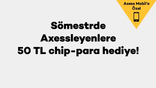 Sömestrde Axessleyenlere 50 TL chip-para hediye!