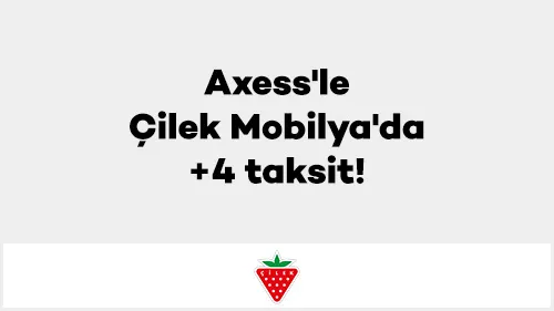 Axess'le Çilek Mobilya'da +4 taksit!