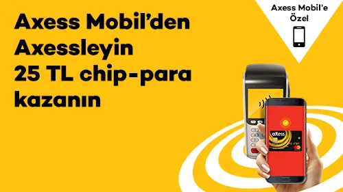 Axess Mobil'den Axessleyin 25 TL Chip-Para Kazanın! Axess Mobil'den Axessleyin 25 TL Chip-Para Kazanın!