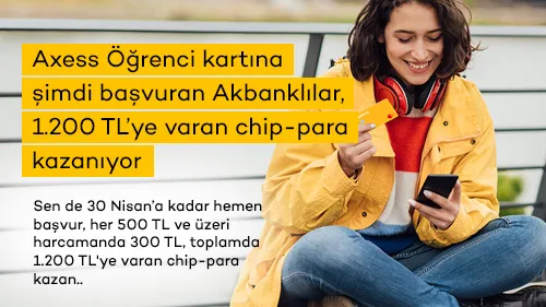 Axess Öğrenci kartına şimdi başvuran Akbanklılar, 1.200 TL’ye varan chip-para kazanıyor!