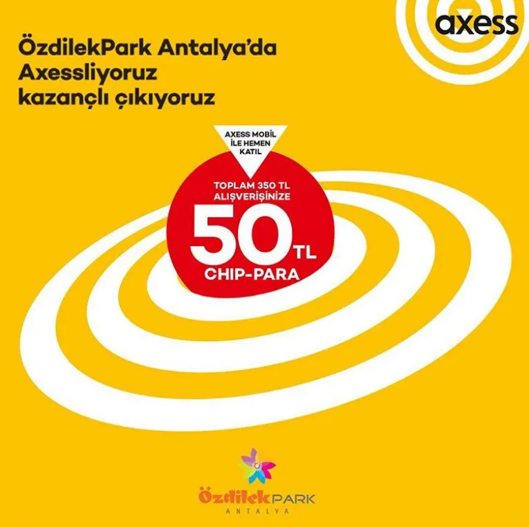 Axess'e özel ÖzdilekPark Antalya'da 50 TL chip-para!