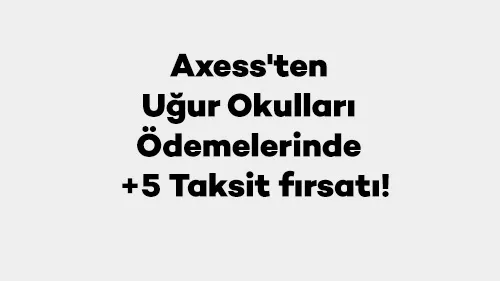 Axess'ten Uğur Okulları Ödemelerinde +5 Taksit fırsatı! Axess'ten Uğur Okulları Ödemelerinde +5 Taksit fırsatı!