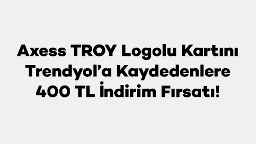 Axess TROY Kartla Trendyol'da İndirim Fırsatı!
