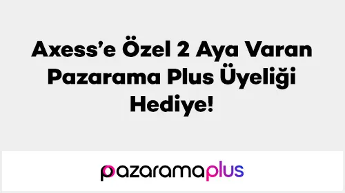Axess ile Pazarama Plus Üyeliği Hediye!