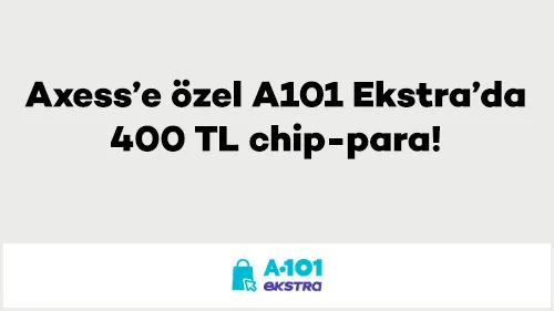 Axess ile A101 Ekstra'da Chip-Para Kampanyası