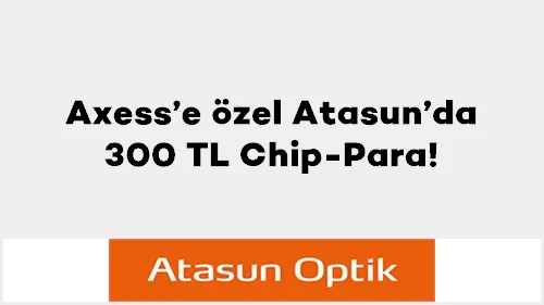 Axess ile Atasun'da 300 TL Chip-Para Kampanyası