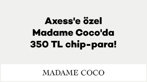 Madame Coco'da Axess Avantajı: 3.500 TL Harcamaya 350 TL Chip-Para ve 3 Taksit Fırsatı!