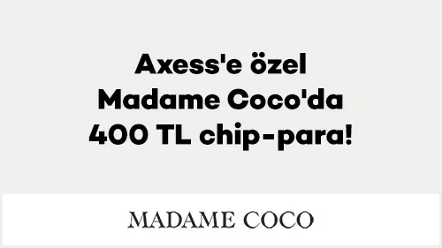 Axess’e Özel Madame Coco’da 400 TL chip-para!