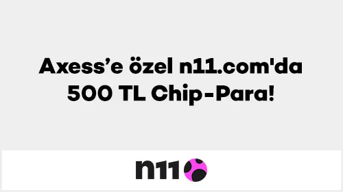 Axess ile n11'de 500 TL Chip-Para Kampanyası