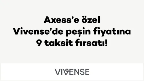 Axess’e özel Vivense’de peşin fiyatına 9 taksit fırsatı!