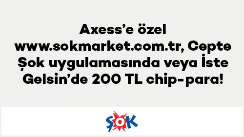SokMarket'ten Axess'e Özel Fırsat: 2.000 TL Alışverişine 200 TL Chip-Para!