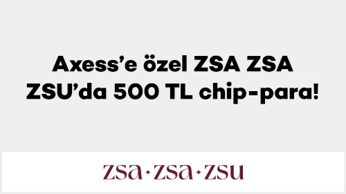 Axess’e özel ZSA ZSA ZSU’da 500 TL chip-para!