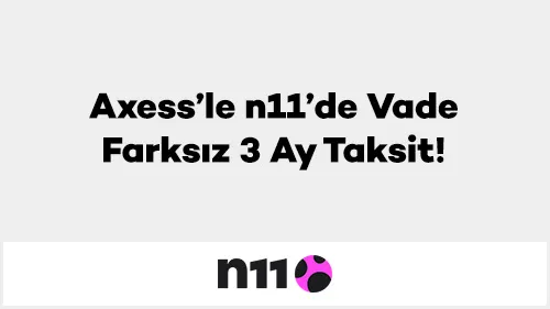 Axess ile n11'de Vade Farksız 3 Ay Taksit Kampanyası