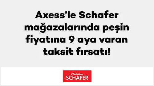 Axess’le Schafer mağazalarında peşin fiyatına 9 aya varan taksit fırsatı!