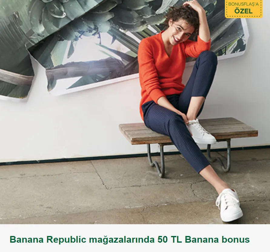 Banana Republic mağazalarında 50 TL Banana bonus