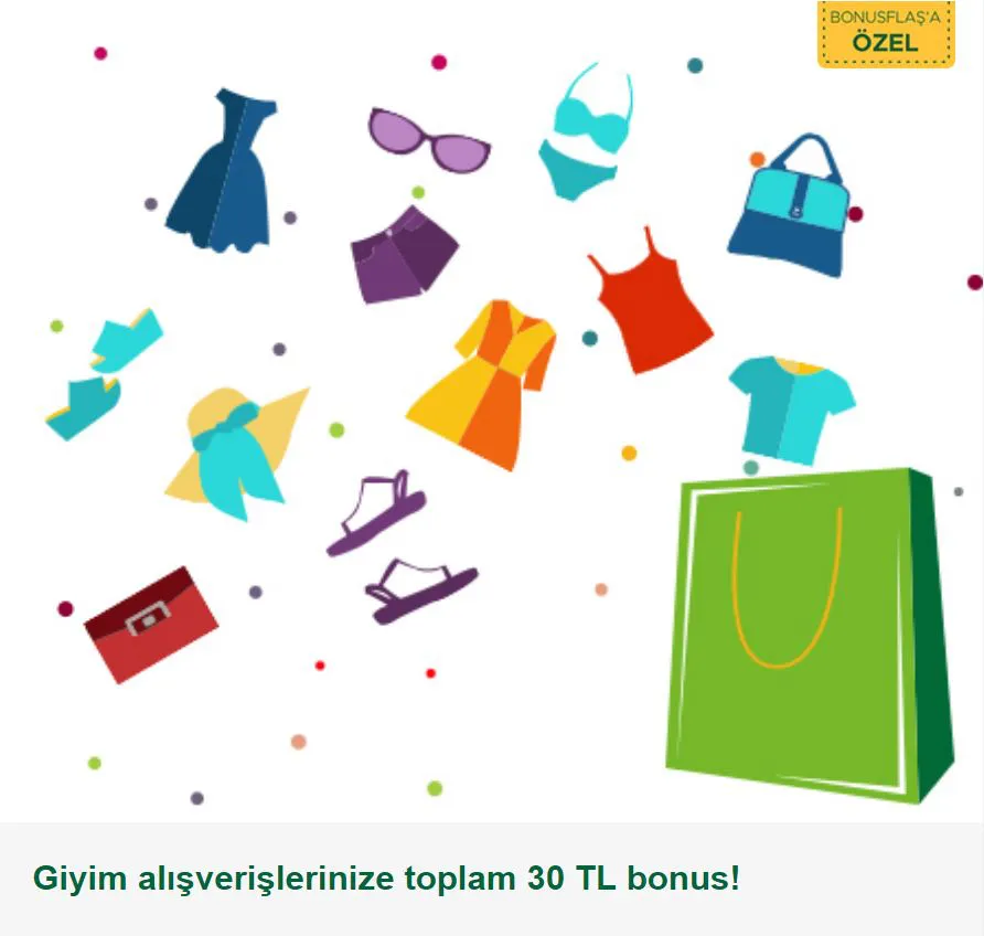 Giyim alışverişlerinize toplam 30 TL bonus! Giyim alışverişlerinize toplam 30 TL bonus!