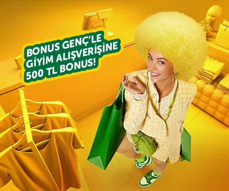 Bonus Genç ile Giyim Alışverişinde 500 TL Bonus