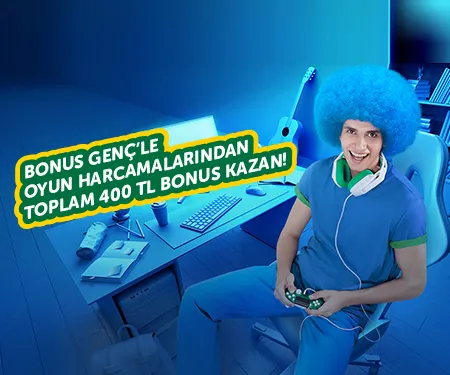 Bonus Genç ile Oyun Harcamalarına 400 TL Bonus