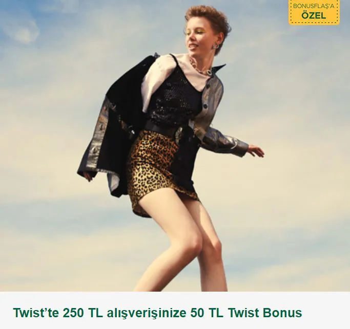 Twist’te 250 TL alışverişinize 50 TL Twist Bonus! Twist’te 250 TL alışverişinize 50 TL Twist Bonus!