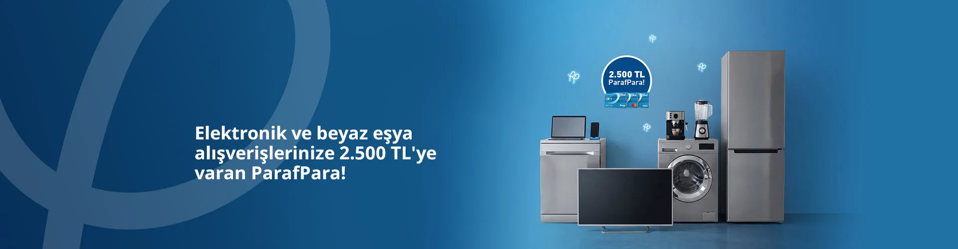 Elektronik ve beyaz eşya alışverişlerinize 2.500 TL'ye varan ParafPara!