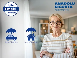 Anadolu Sigorta Emekli Avantajları: Kasko & Konut