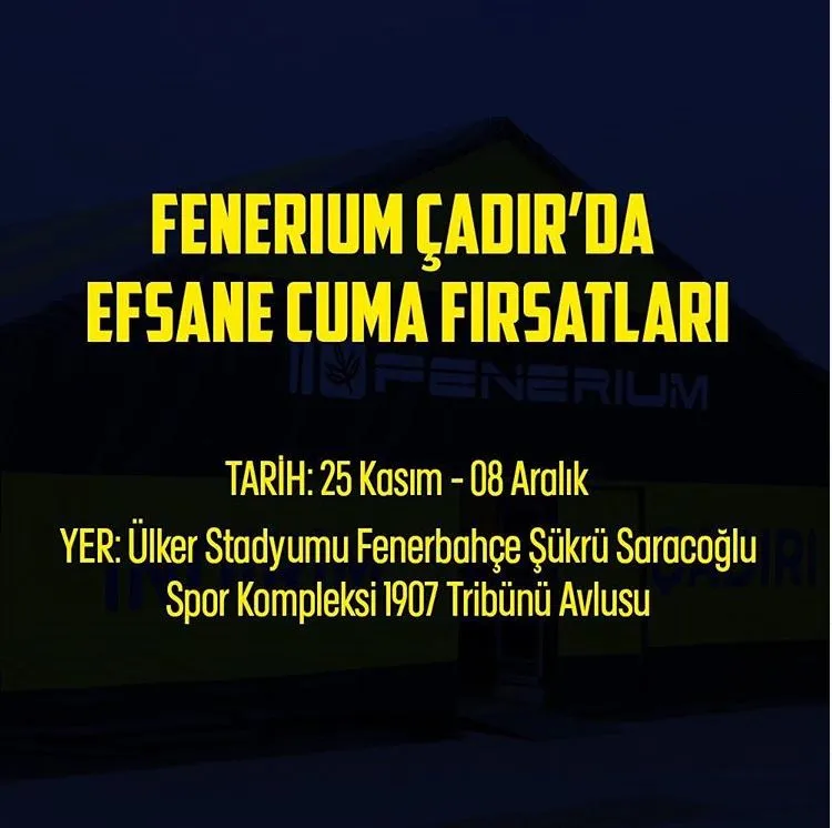 Fenerium Efsane Cuma Çadır Günleri Kampanyası! Fenerium Efsane Cuma Çadır Günleri Kampanyası!