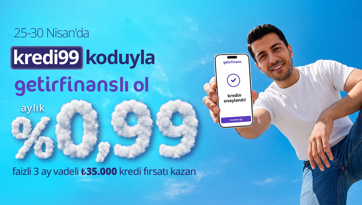 Getirfinans İle Kaçırılmayacak Fırsat: 3 Ayda 35.000 TL Kredi! (%0,99 Faiz)